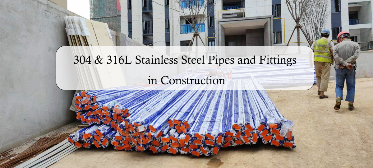 Application of 304 & 316L Stainless Steel Pipes and Fittings in Construction